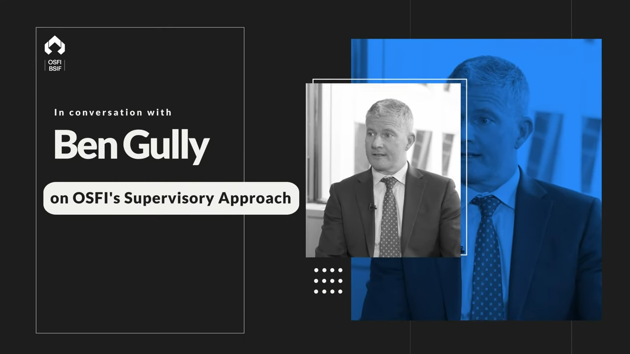 Video poster: In conversation with Ben Gully on OSFI's Supevisory Approach